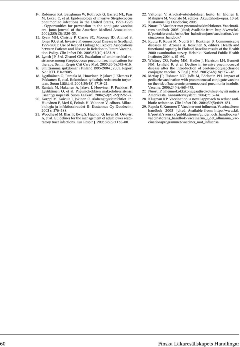 Jama-Journal of the American Medical Association. 21;285(13):1729 35. 15. Kyaw MH, Christie P, Clarke SC, Mooney JD, Ahmed S, Jones IG, et al.