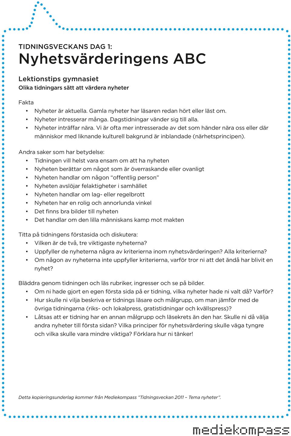 Vi är ofta mer intresserade av det som händer nära oss eller där människor med liknande kulturell bakgrund är inblandade (närhetsprincipen).