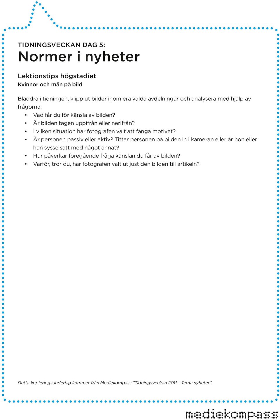 I vilken situation har fotografen valt att fånga motivet? Är personen passiv eller aktiv?