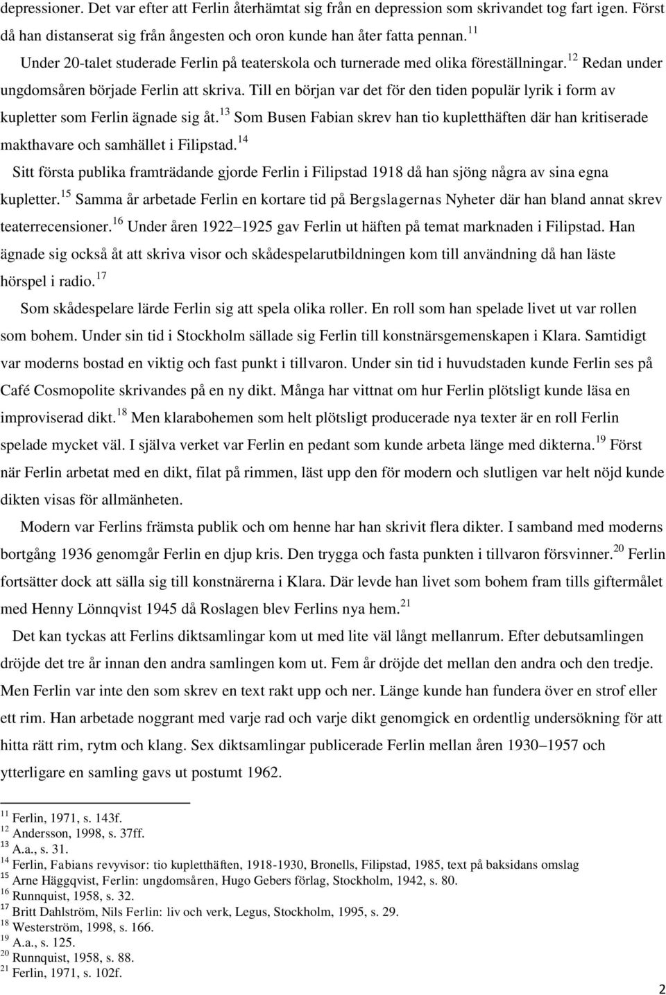 Till en början var det för den tiden populär lyrik i form av kupletter som Ferlin ägnade sig åt.