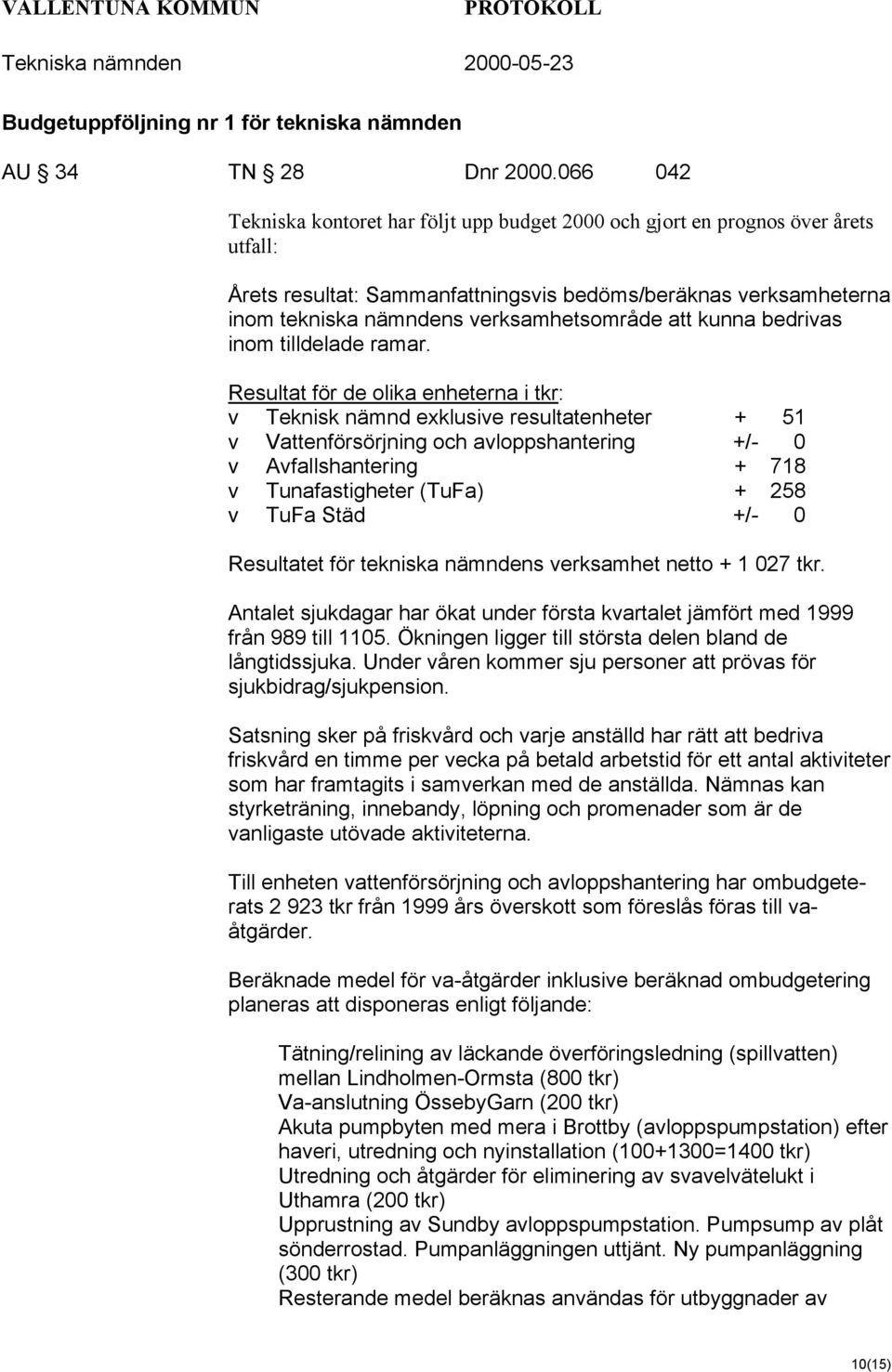 att kunna bedrivas inom tilldelade ramar.