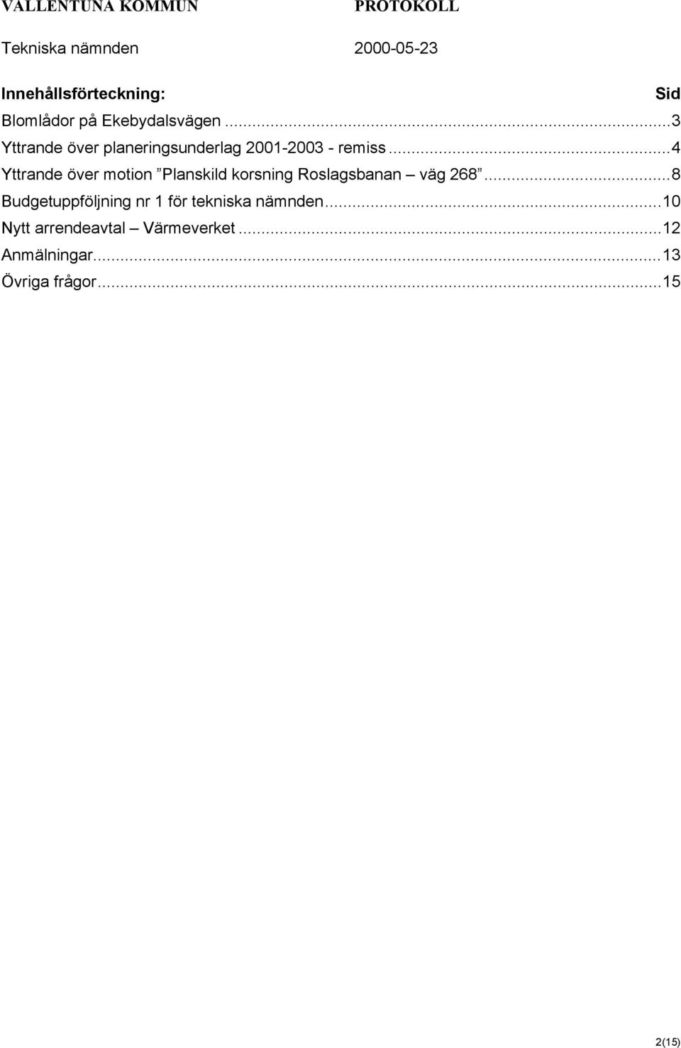 ..4 Yttrande över motion Planskild korsning Roslagsbanan väg 268.
