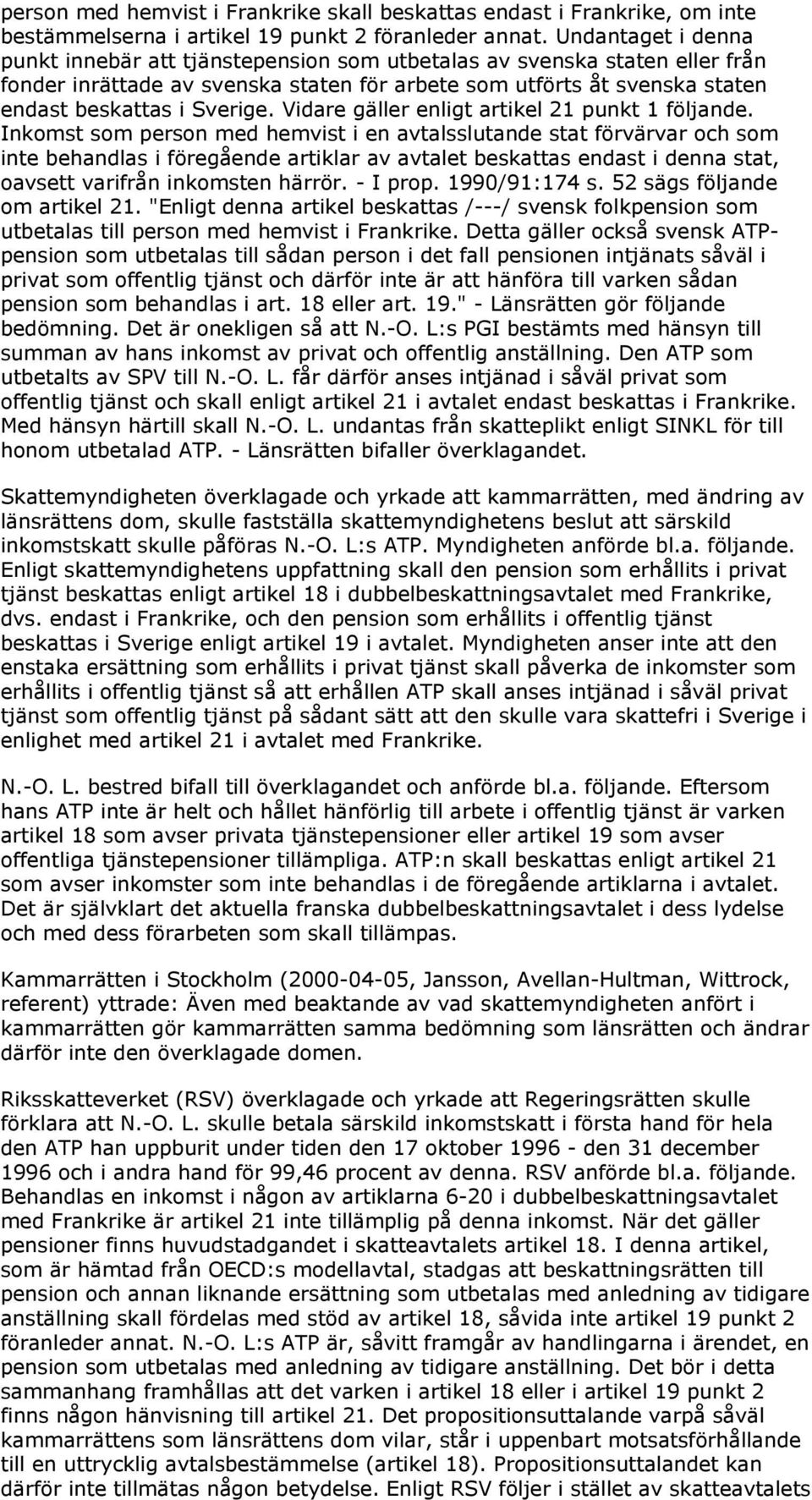 Vidare gäller enligt artikel 21 punkt 1 följande.