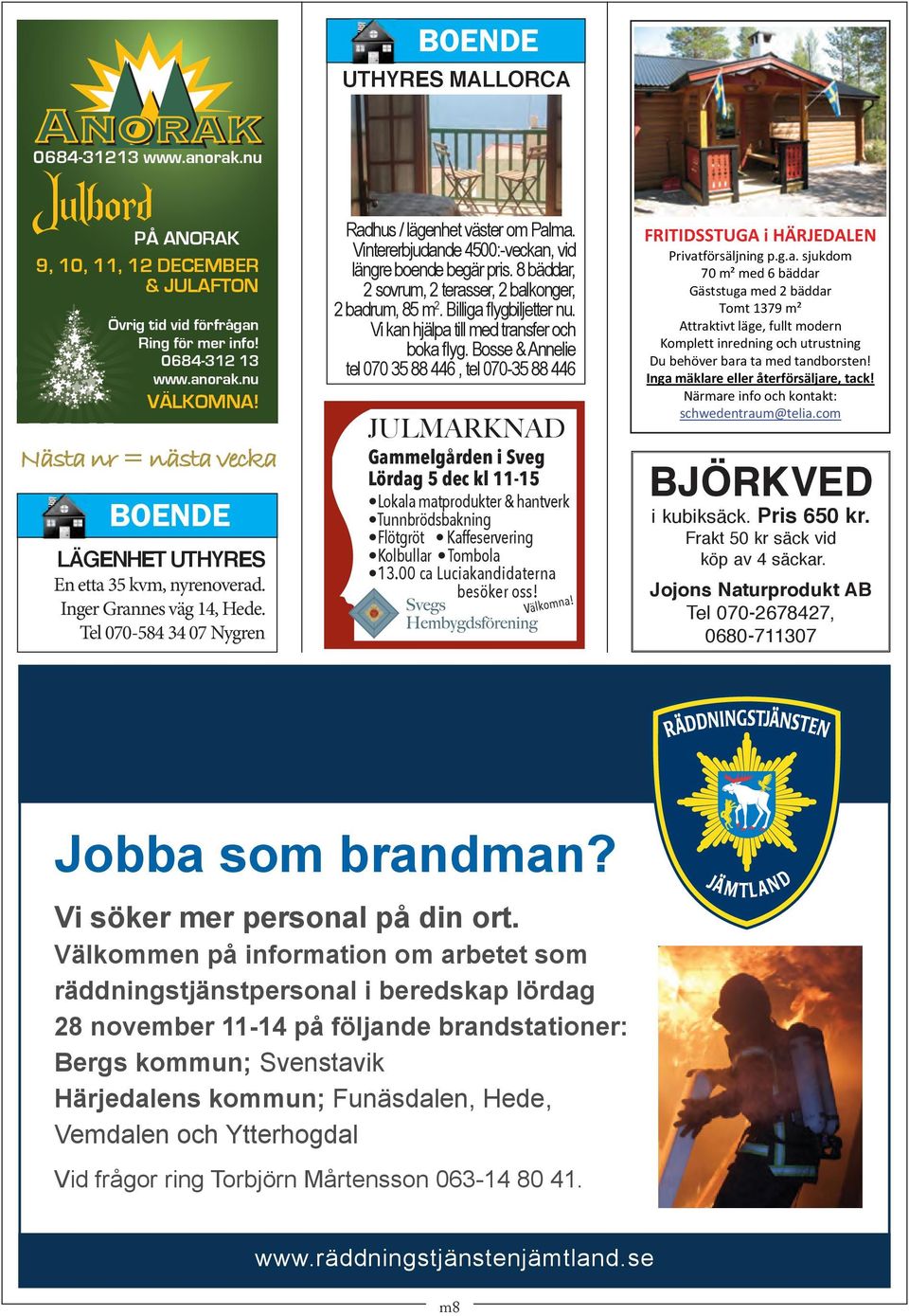 Vintererbjudande 4500:-veckan, vid längre boende begär pris. 8 bäddar, 2 sovrum, 2 terasser, 2 balkonger, 2 badrum, 85 m 2. Billiga flygbiljetter nu. Vi kan hjälpa till med transfer och boka flyg.