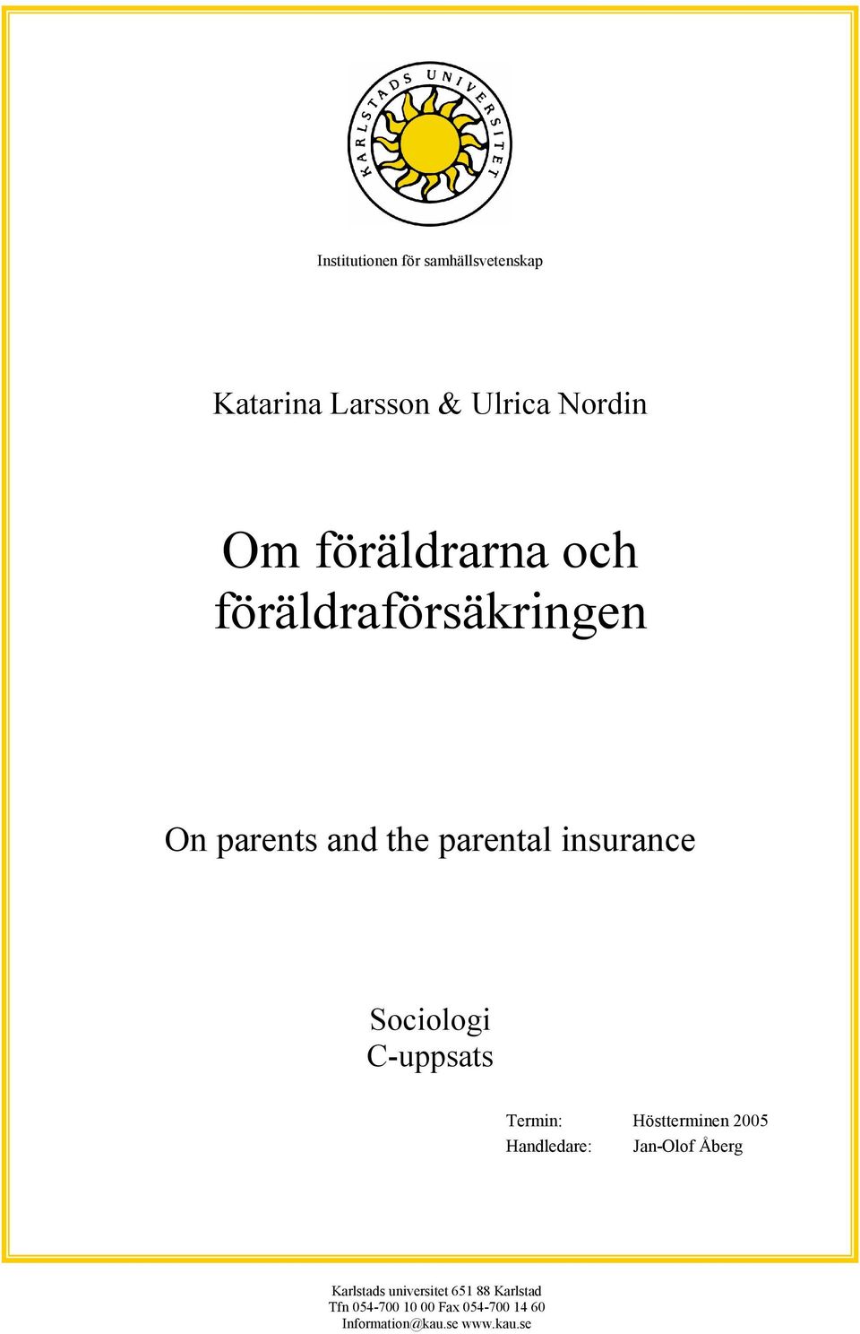 Sociologi C-uppsats Termin: Höstterminen 2005 Handledare: Jan-Olof Åberg