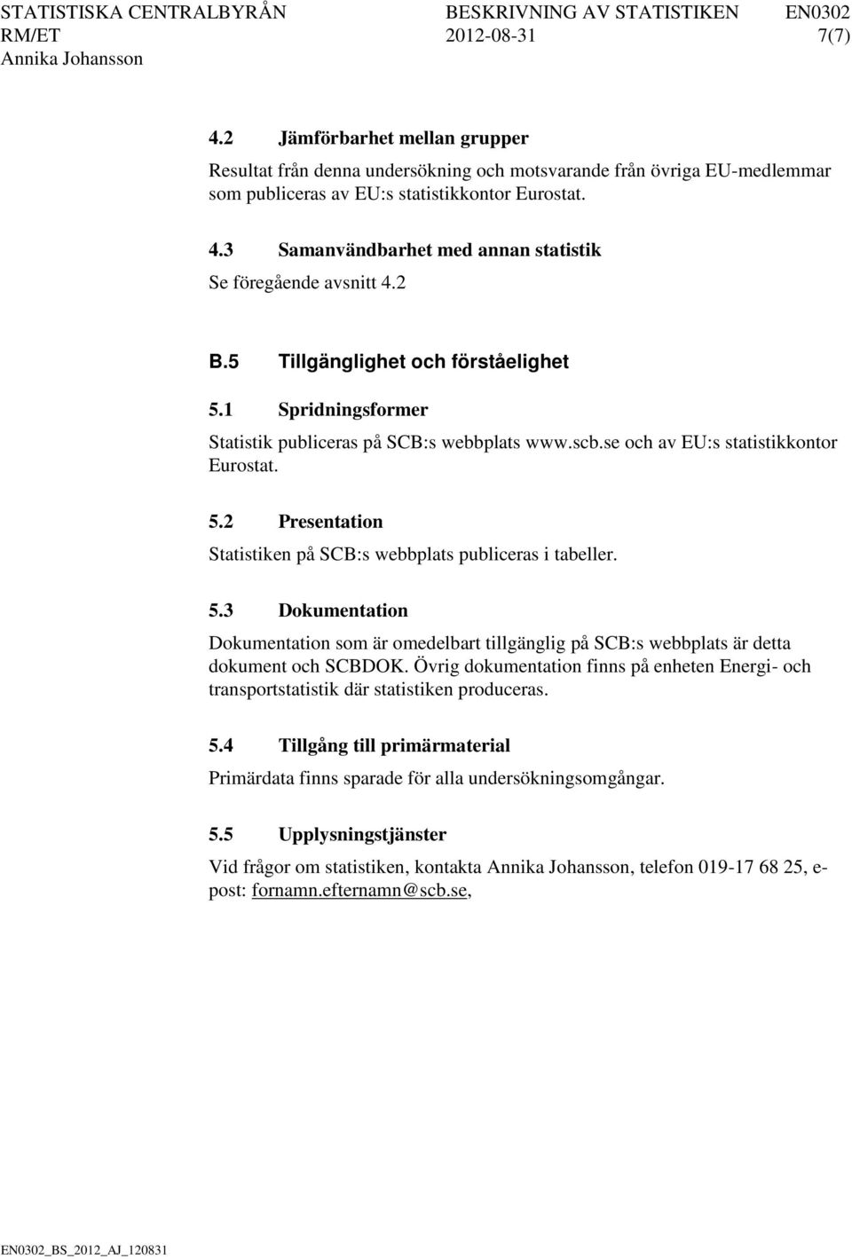 se och av EU:s statistikkontor Eurostat..2 Presentation Statistiken på SCB:s webbplats publiceras i tabeller.