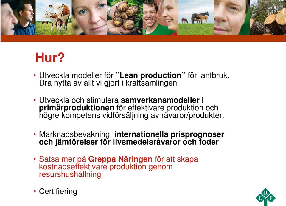 effektivare produktion och högre kompetens vidförsäljning av råvaror/produkter.