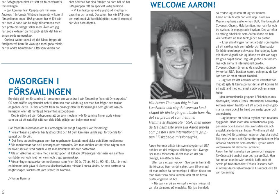 Även om jag har goda kolleger på mitt jobb så blir det här en annan sorts gemenskap.
