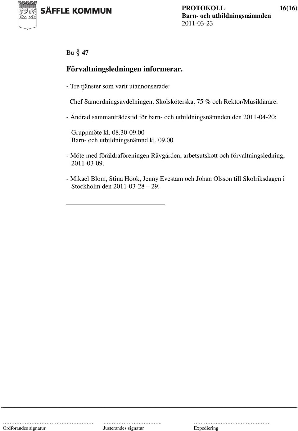 - Ändrad sammanträdestid för barn- och utbildningsnämnden den 2011-04-20: Gruppmöte kl. 08.30-09.