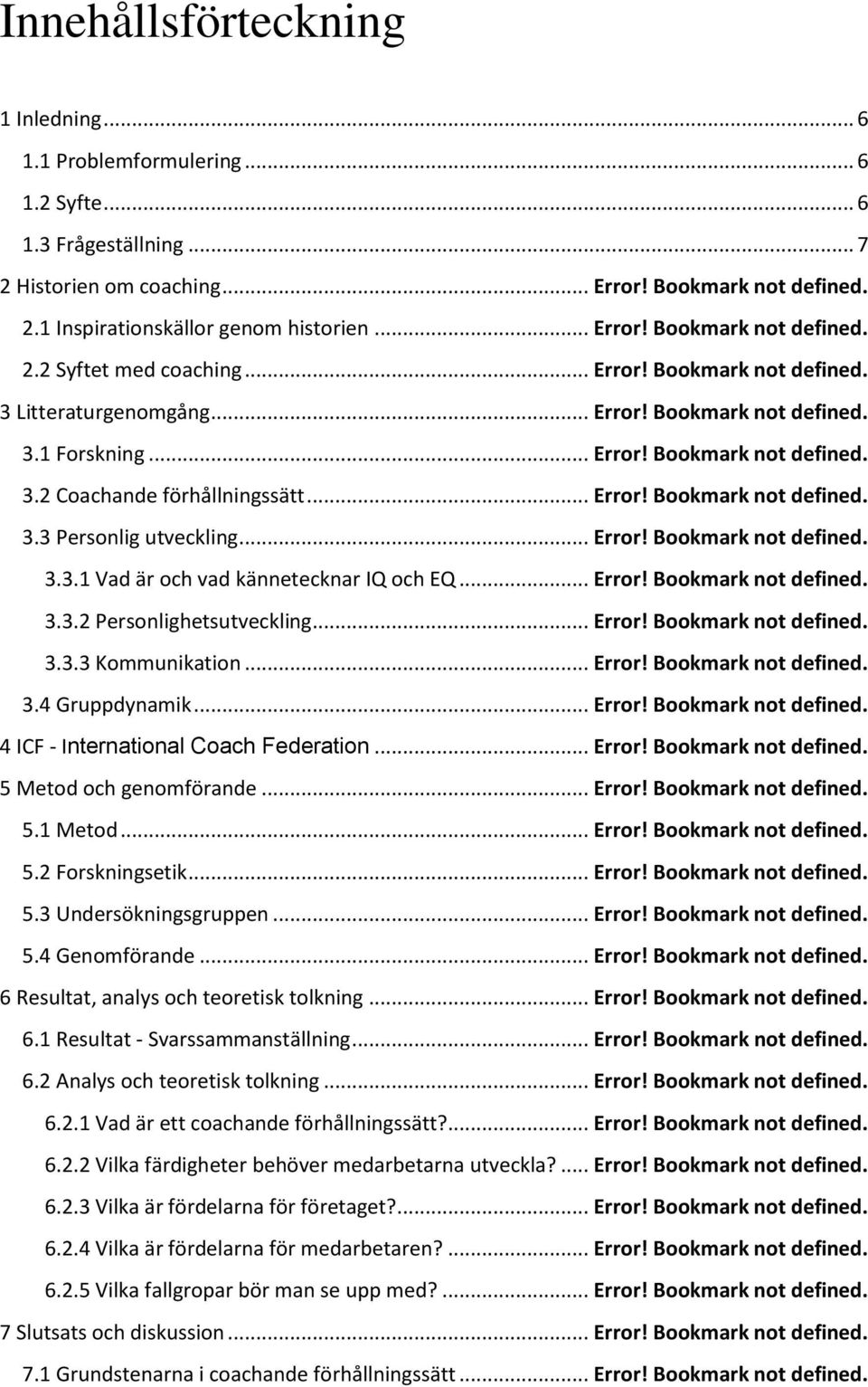 .. Error! Bookmark not defined. 3.3 Personlig utveckling... Error! Bookmark not defined. 3.3.1 Vad är och vad kännetecknar IQ och EQ... Error! Bookmark not defined. 3.3.2 Personlighetsutveckling.