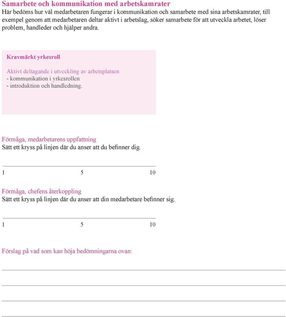 Kravmärkt yrkesroll Aktivt deltagande i utveckling av arbetsplatsen - kommunikation i yrkesrollen - introduktion och handledning.