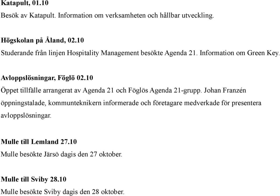 10 Öppet tillfälle arrangerat av Agenda 21 och Föglös Agenda 21-grupp.