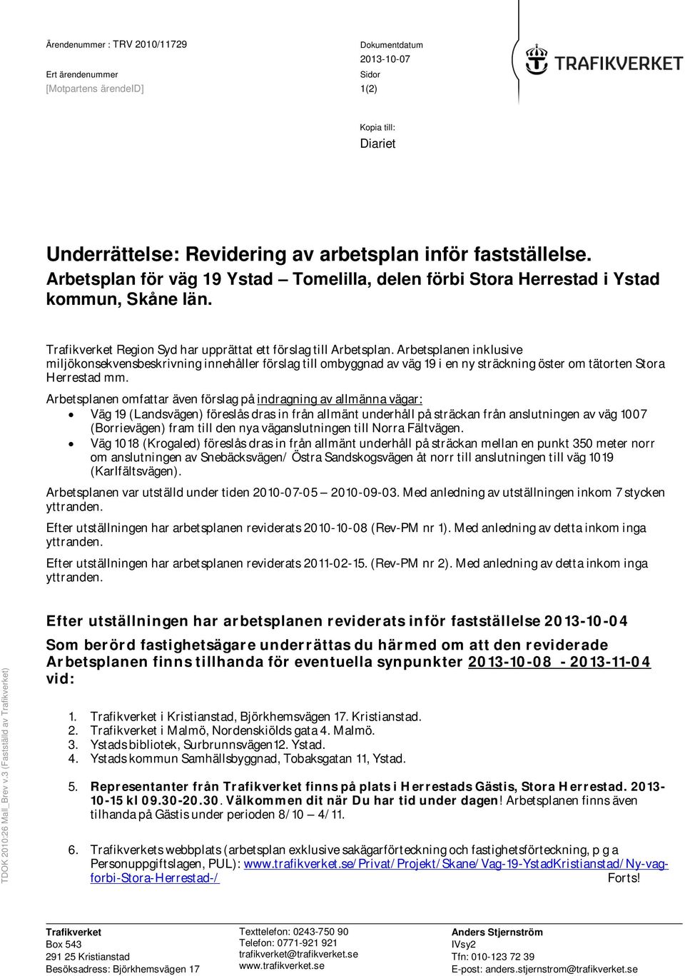 Arbetsplanen inklusive miljökonsekvensbeskrivning innehåller förslag till ombyggnad av väg 19 i en ny sträckning öster om tätorten Stora Herrestad mm.