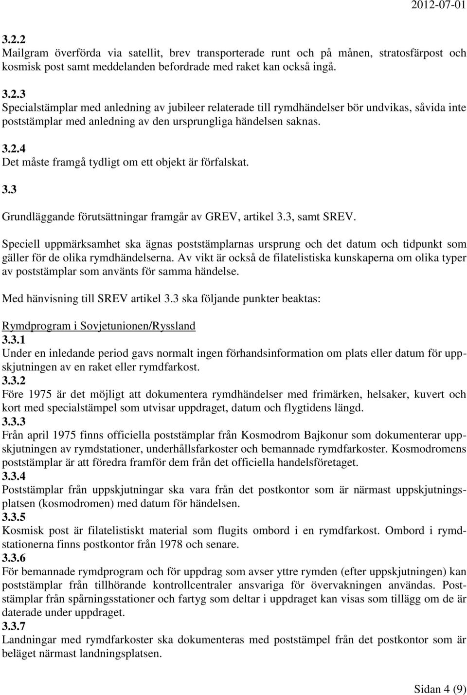 Speciell uppmärksamhet ska ägnas poststämplarnas ursprung och det datum och tidpunkt som gäller för de olika rymdhändelserna.