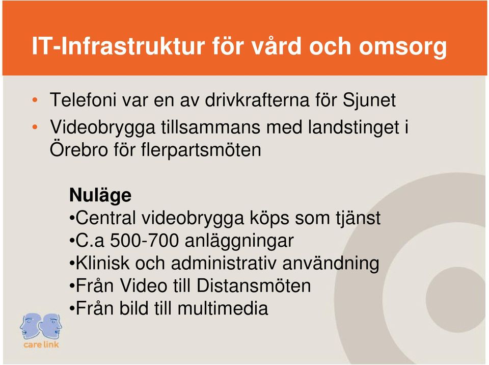 Nuläge Central videobrygga köps som tjänst C.