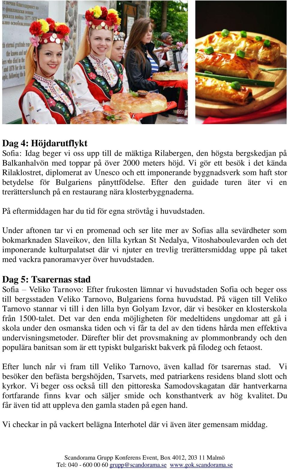 Efter den guidade turen äter vi en trerätterslunch på en restaurang nära klosterbyggnaderna. På eftermiddagen har du tid för egna strövtåg i huvudstaden.