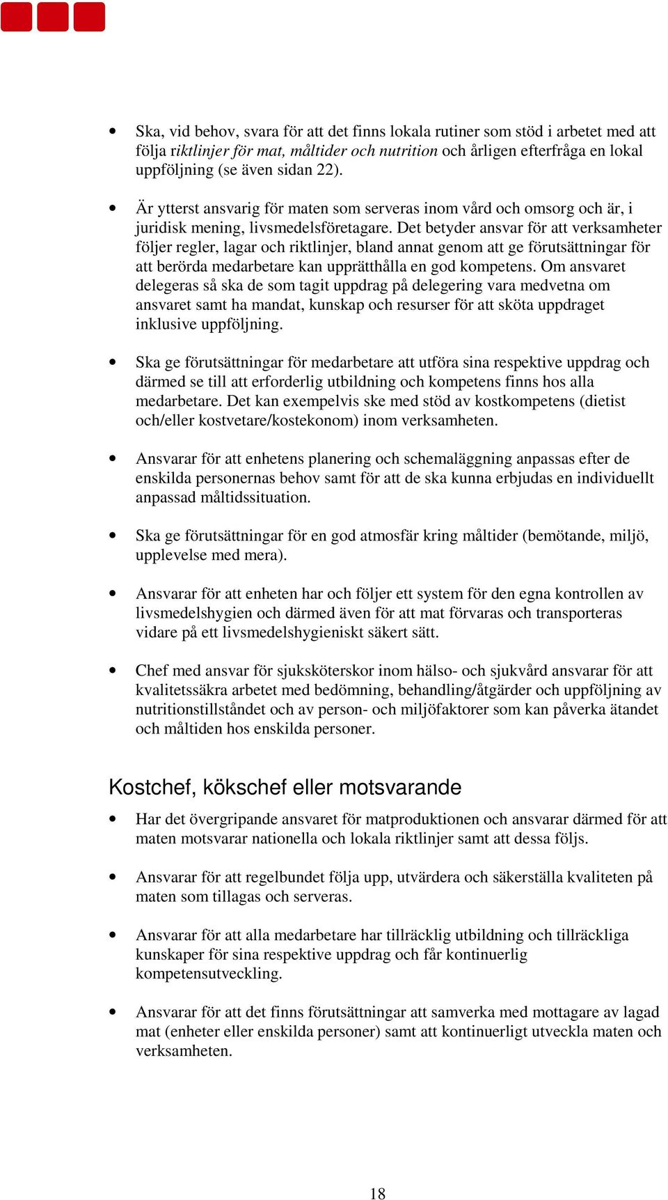 Det betyder ansvar för att verksamheter följer regler, lagar och riktlinjer, bland annat genom att ge förutsättningar för att berörda medarbetare kan upprätthålla en god kompetens.