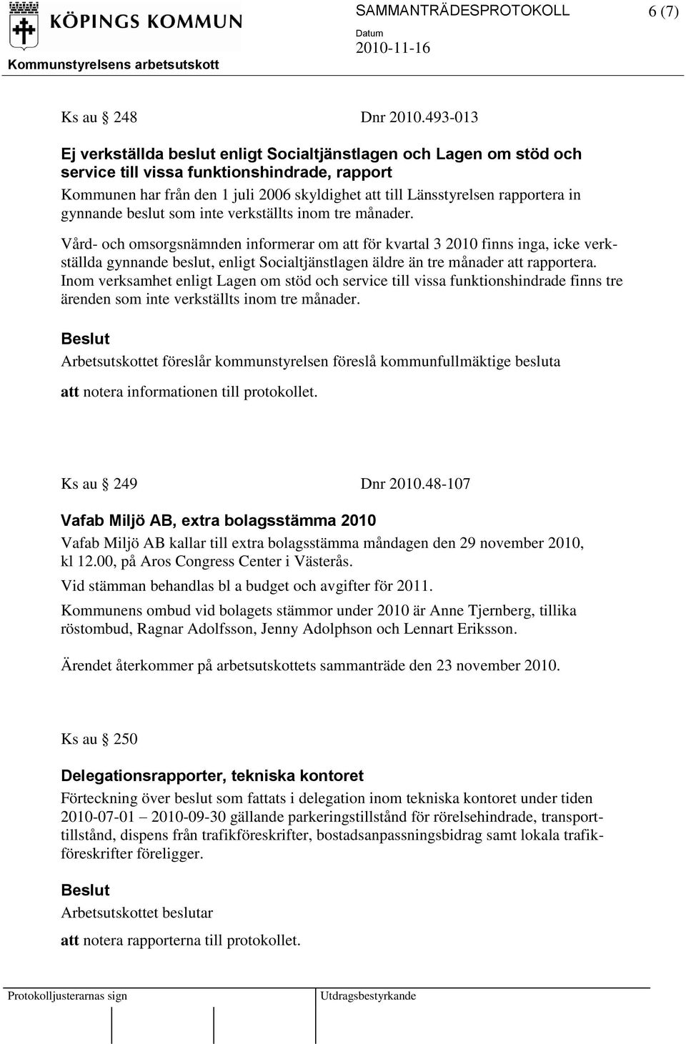 rapportera in gynnande beslut som inte verkställts inom tre månader.