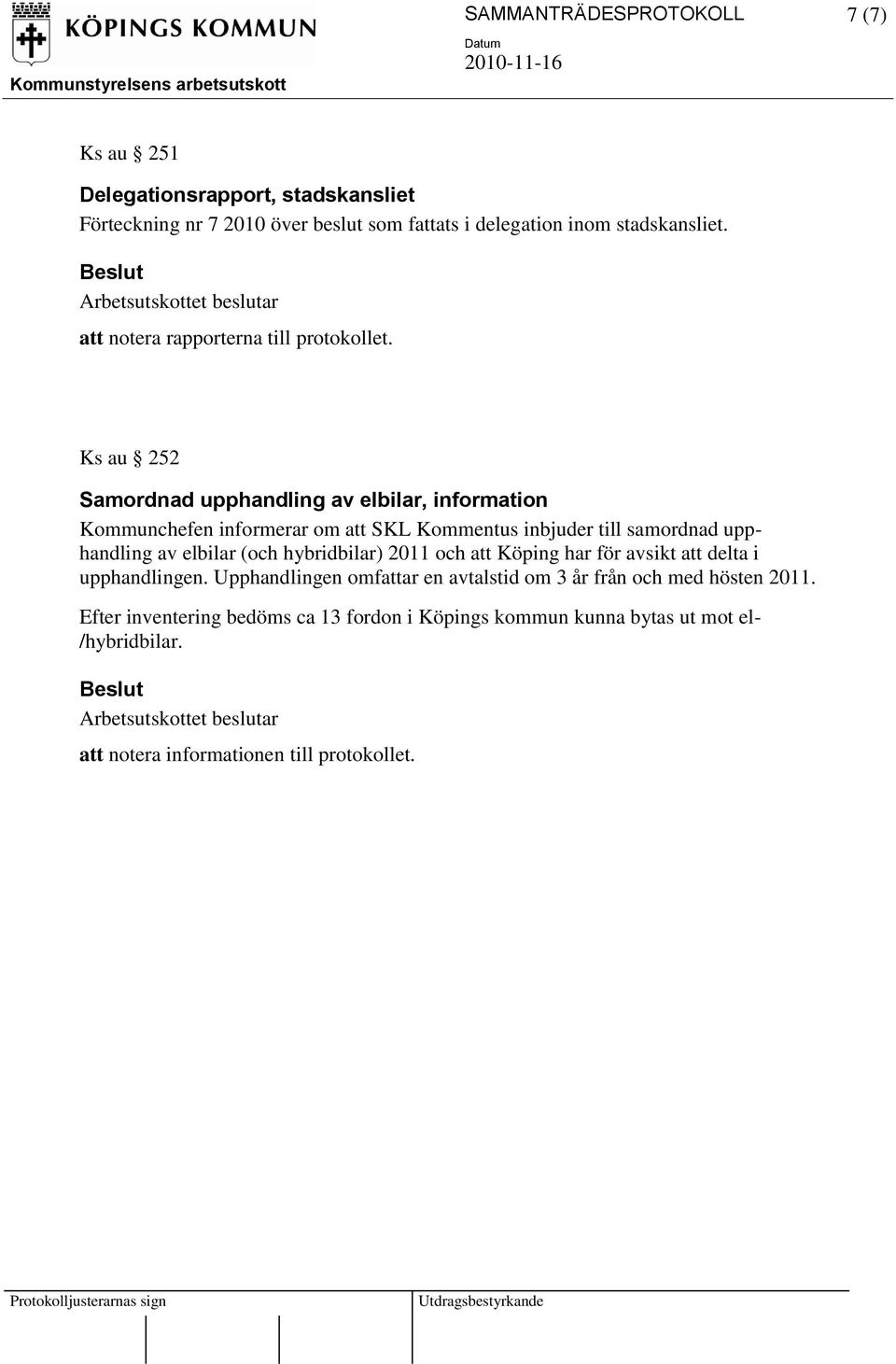Ks au 252 Samordnad upphandling av elbilar, information Kommunchefen informerar om att SKL Kommentus inbjuder till samordnad upphandling av elbilar (och