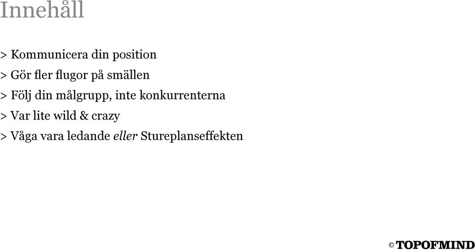 inte konkurrenterna > Var lite wild & crazy