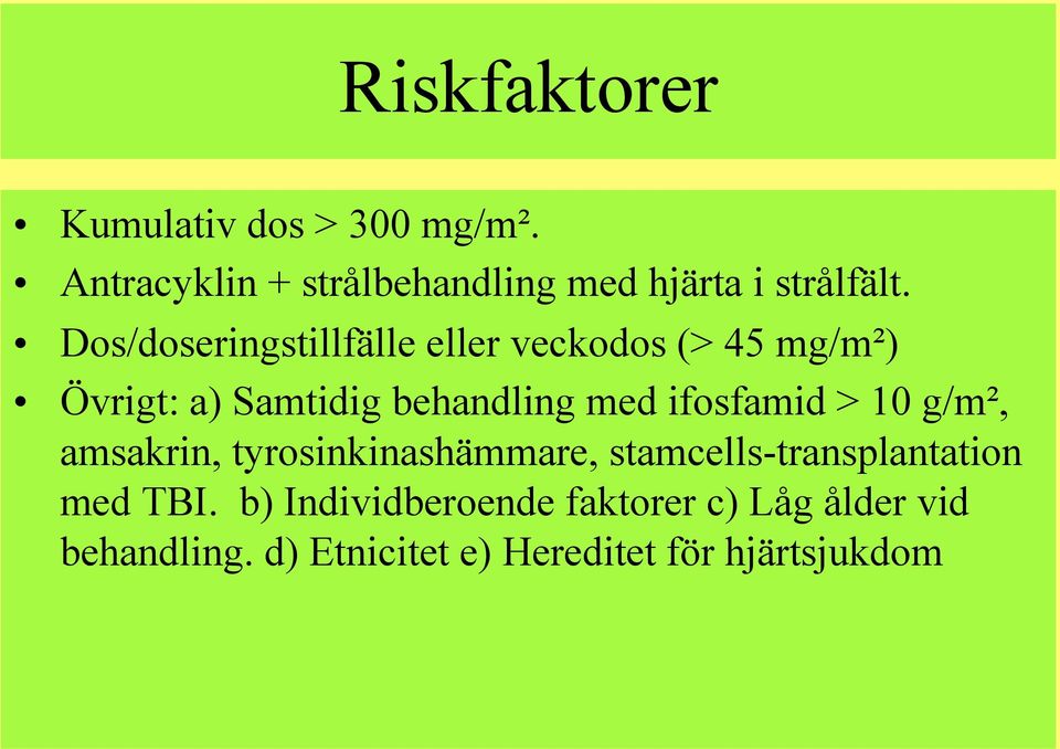 Dos/doseringstillfälle eller veckodos (> 45 mg/m²) Övrigt: a) Samtidig behandling med