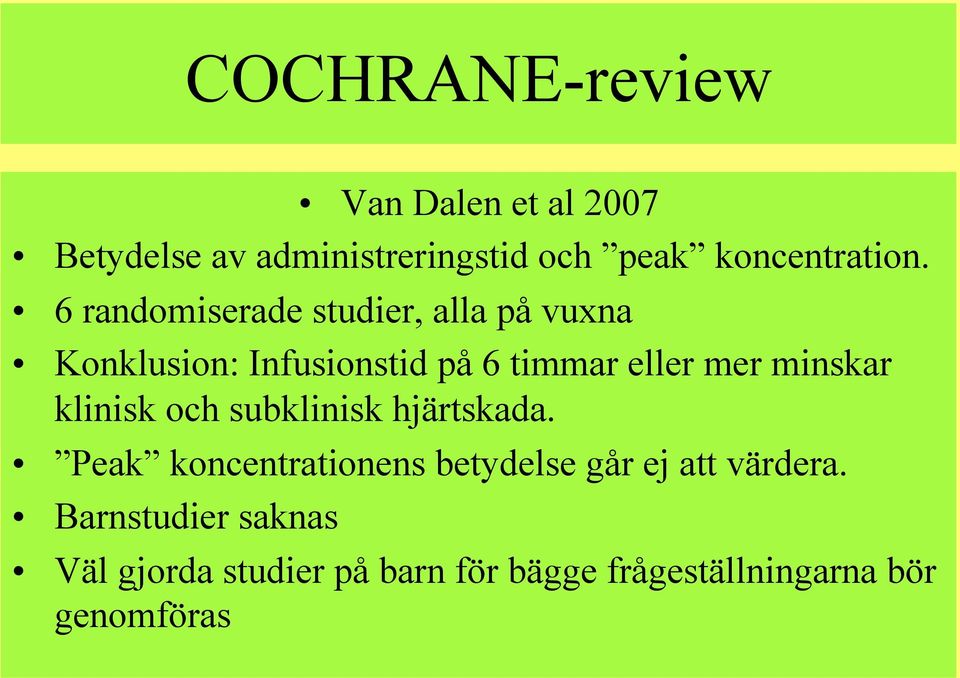 6 randomiserade studier, alla på vuxna Konklusion: Infusionstid på 6 timmar eller mer