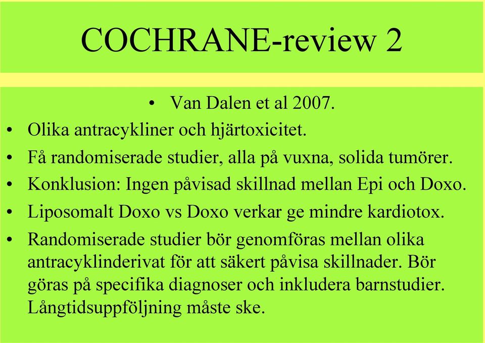 Konklusion: Ingen påvisad skillnad mellan Epi och Doxo. Liposomalt Doxo vs Doxo verkar ge mindre kardiotox.