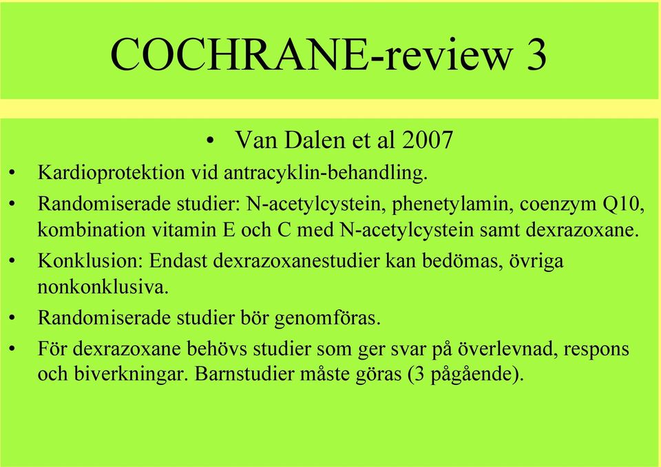 N-acetylcystein samt dexrazoxane. Konklusion: Endast dexrazoxanestudier kan bedömas, övriga nonkonklusiva.