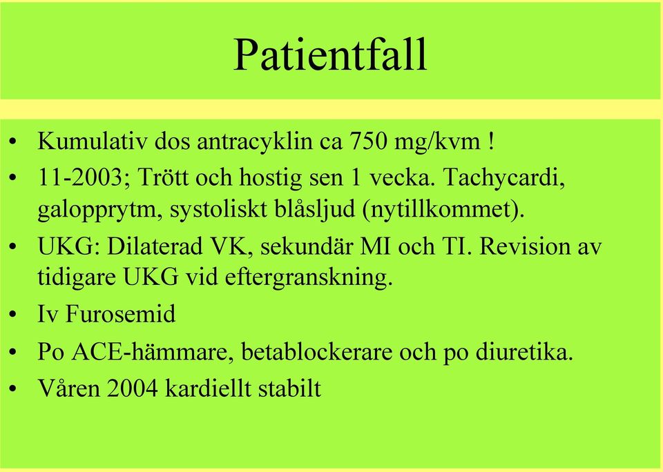 Tachycardi, galopprytm, systoliskt blåsljud (nytillkommet).