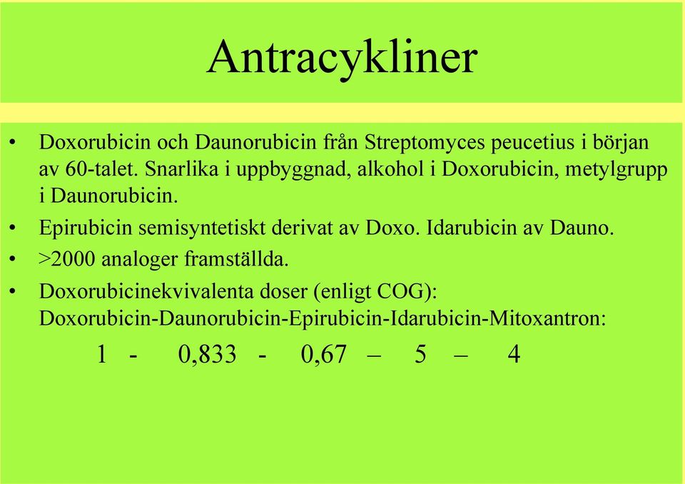Epirubicin semisyntetiskt derivat av Doxo. Idarubicin av Dauno. >2000 analoger framställda.