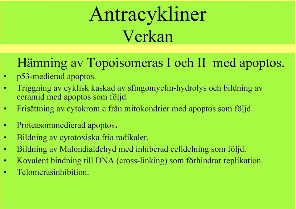 Frisättning av cytokrom c från mitokondrier med apoptos som följd. Proteasommedierad apoptos.