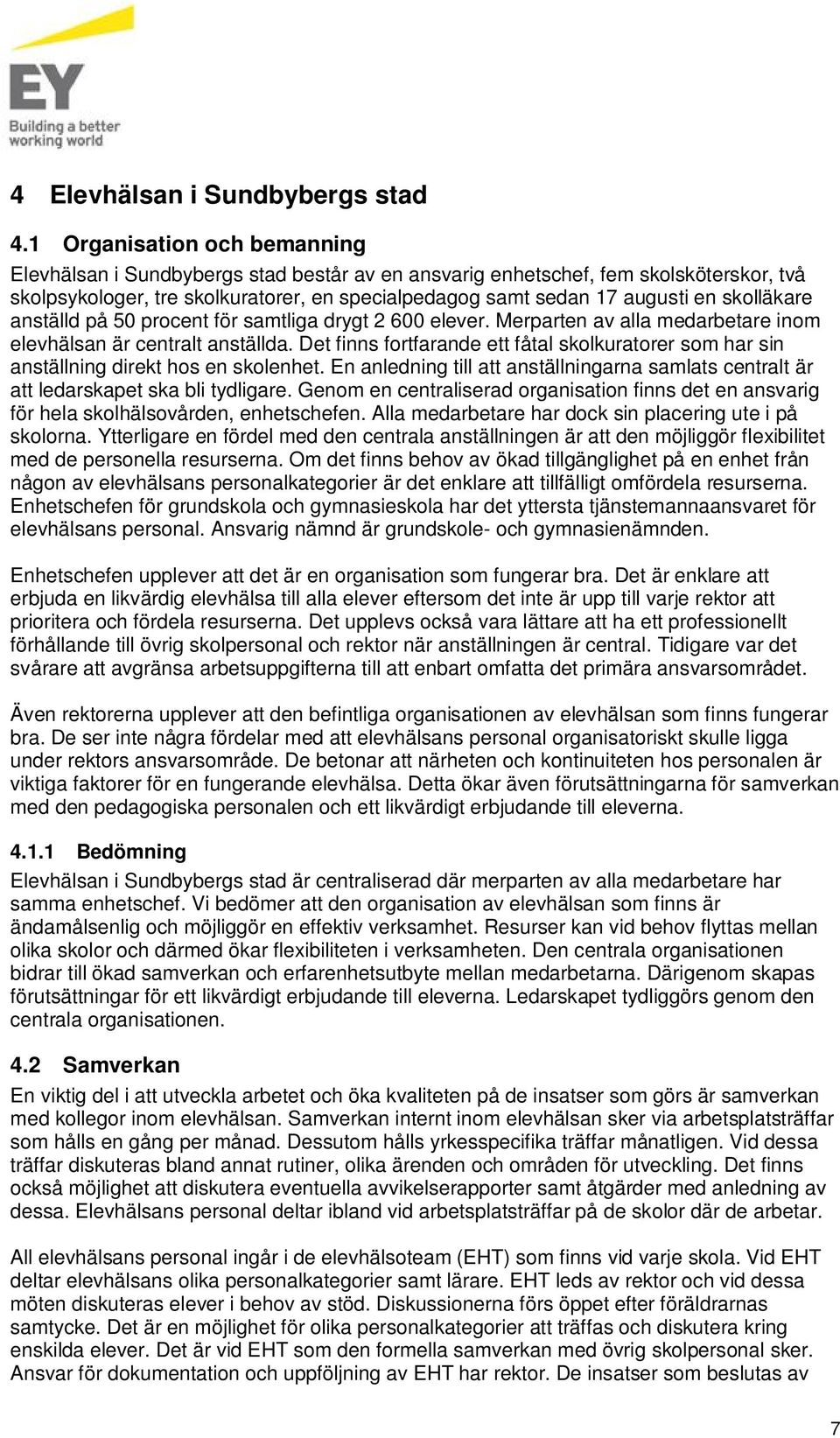 skolläkare anställd på 50 procent för samtliga drygt 2 600 elever. Merparten av alla medarbetare inom elevhälsan är centralt anställda.