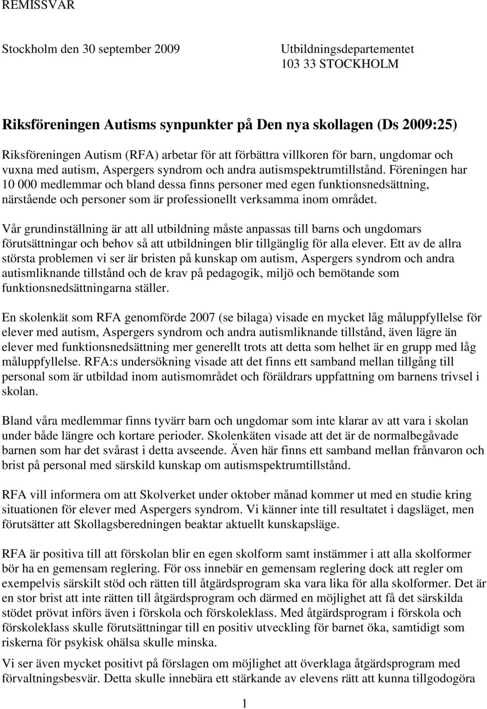 Föreningen har 10 000 medlemmar och bland dessa finns personer med egen funktionsnedsättning, närstående och personer som är professionellt verksamma inom området.