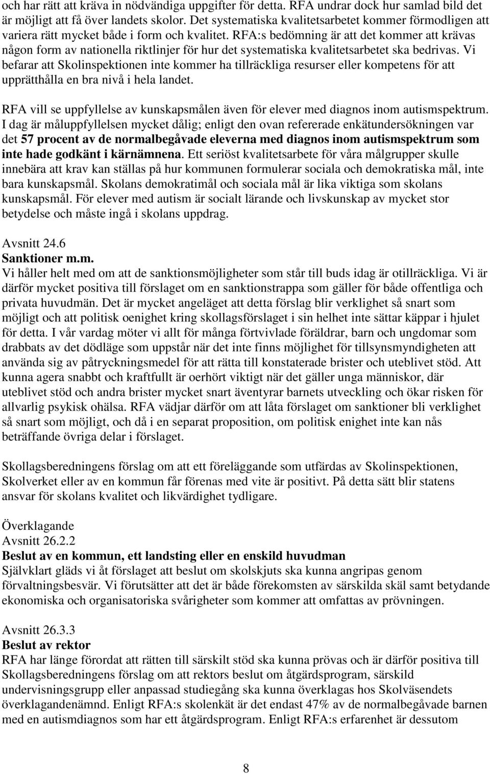 RFA:s bedömning är att det kommer att krävas någon form av nationella riktlinjer för hur det systematiska kvalitetsarbetet ska bedrivas.