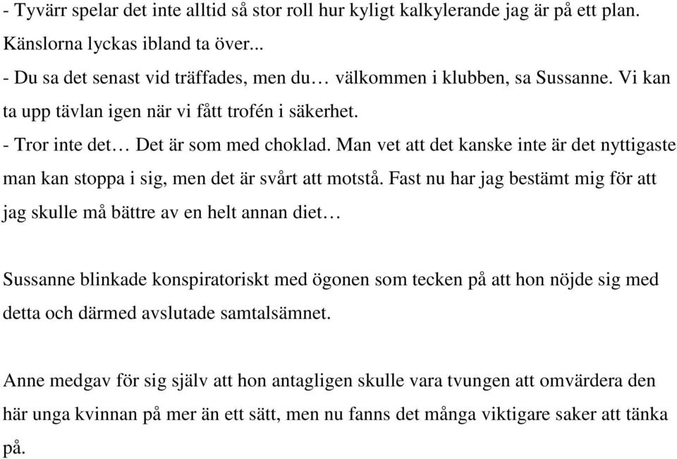 Man vet att det kanske inte är det nyttigaste man kan stoppa i sig, men det är svårt att motstå.