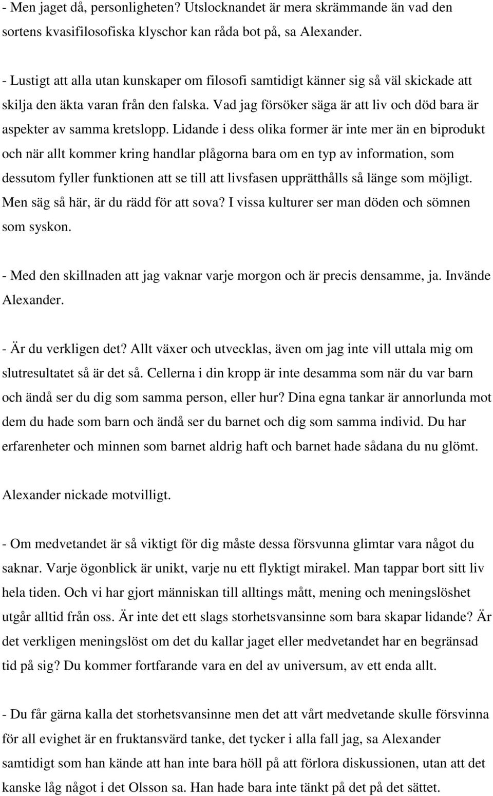 Vad jag försöker säga är att liv och död bara är aspekter av samma kretslopp.