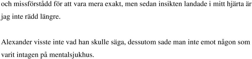 Alexander visste inte vad han skulle säga, dessutom
