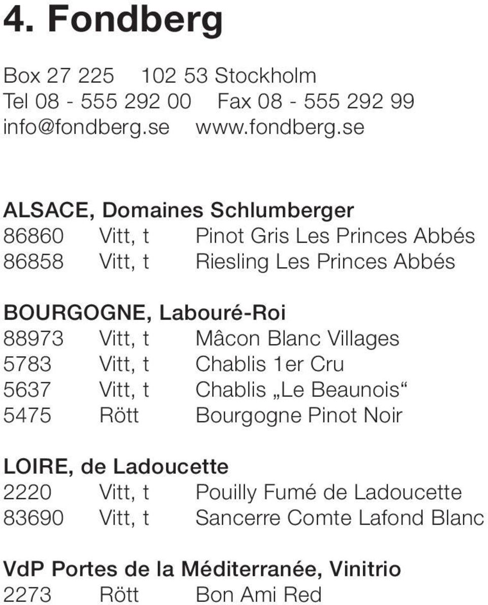 se ALSACE, Domaines Schlumberger 86860 Vitt, t Pinot Gris Les Princes Abbés 86858 Vitt, t Riesling Les Princes Abbés BOURGOGNE,