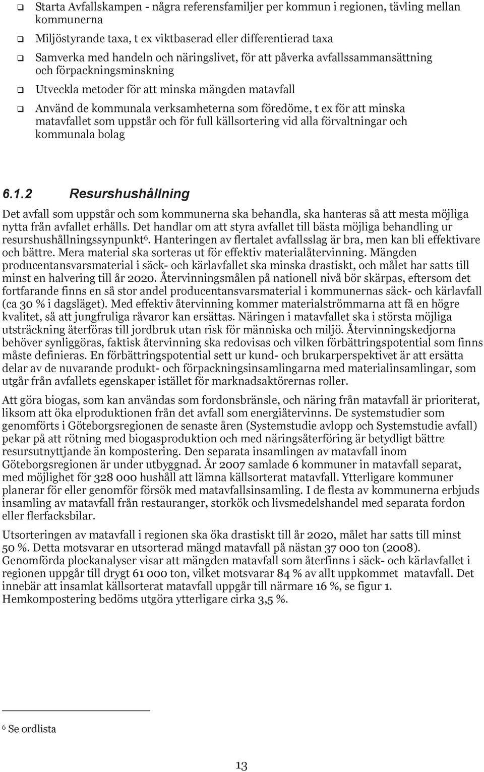 uppstår och för full källsortering vid alla förvaltningar och kommunala bolag 6.1.