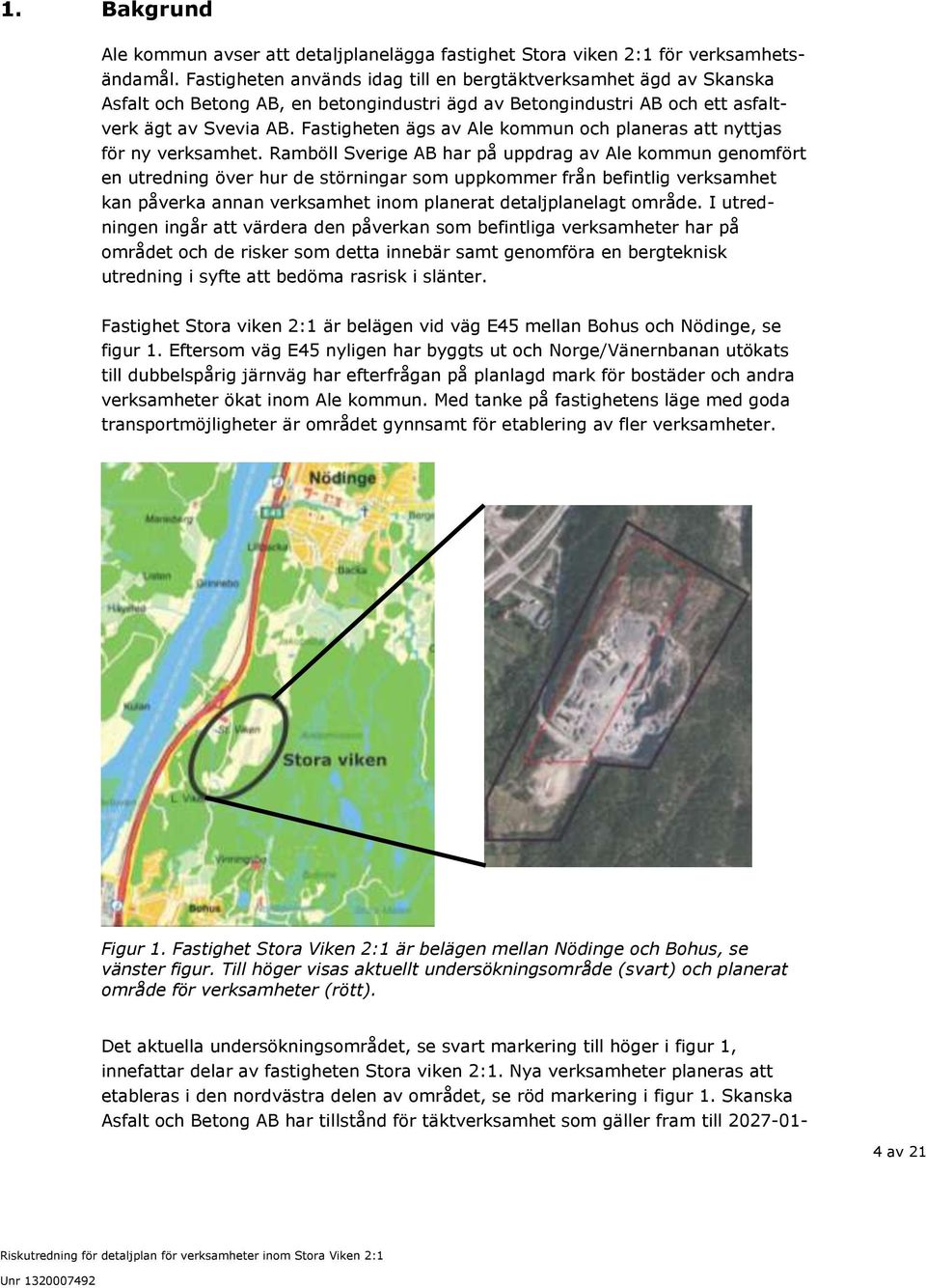 Fastigheten ägs av Ale kommun och planeras att nyttjas för ny verksamhet.
