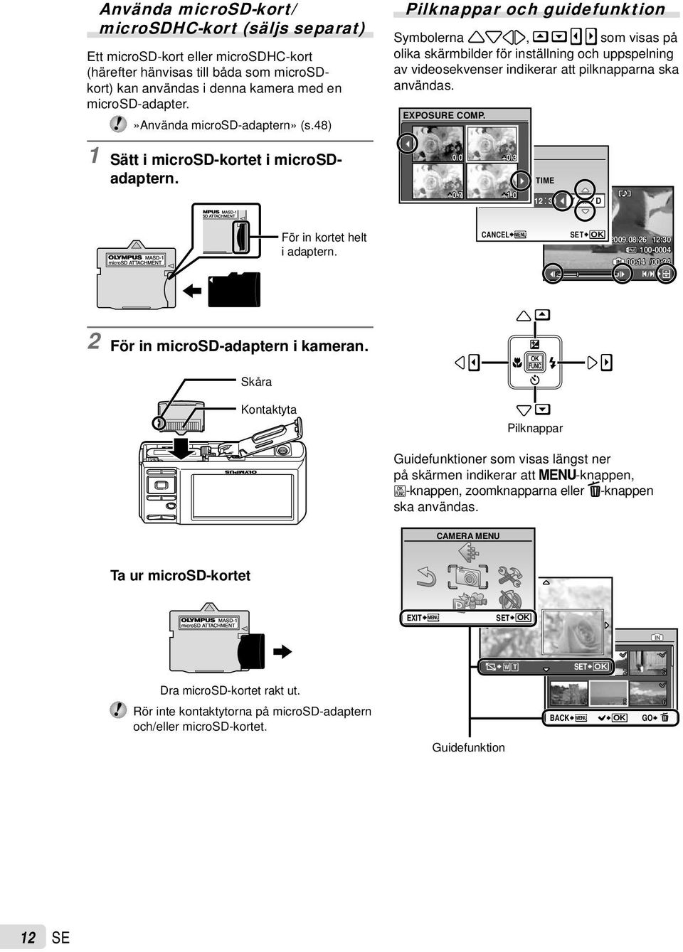 48) Pilknappar och guidefunktion Symbolerna 1243, som visas på olika skärmbilder för inställning och uppspelning av videosekvenser indikerar att pilknapparna ska användas. EXPOSURE COMP.