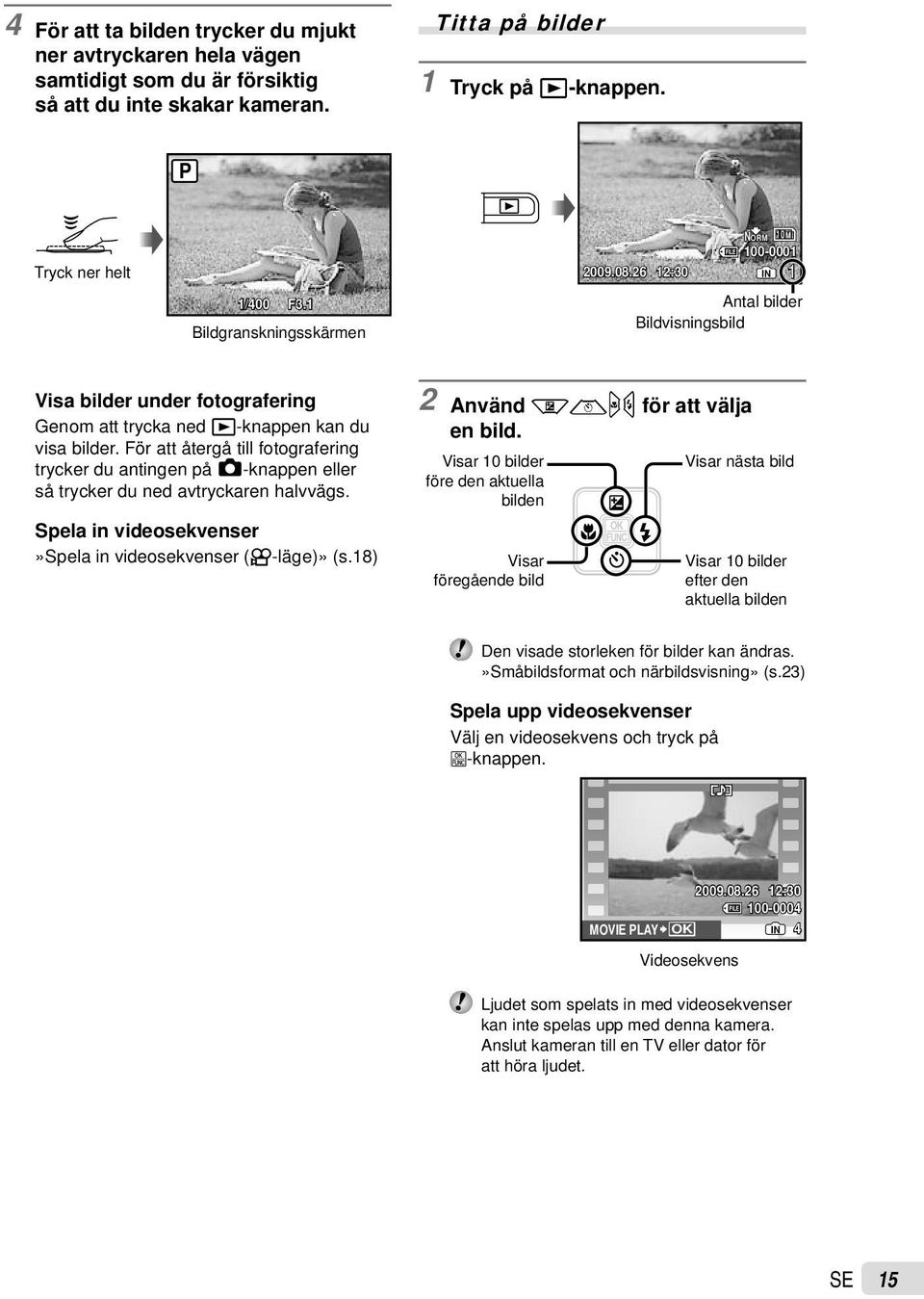 1 Bildgranskningsskärmen Antal bilder Bildvisningsbild Visa bilder under fotografering Genom att trycka ned q-knappen kan du visa bilder.