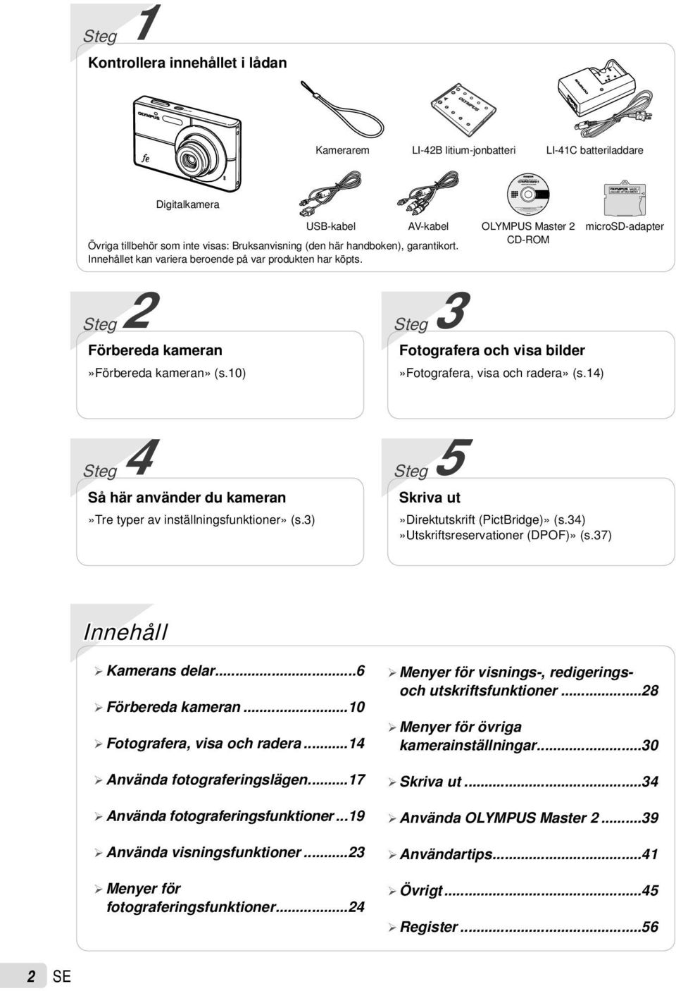 10) Steg 3 Fotografera och visa bilder»fotografera, visa och radera» (s.14) Steg 4 Så här använder du kameran»tre typer av inställningsfunktioner» (s.