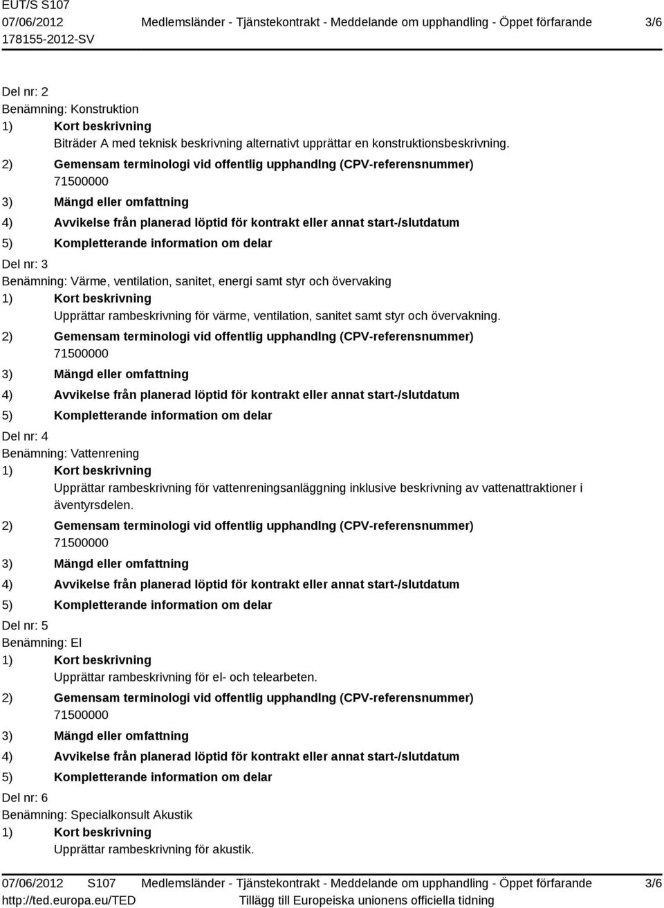 Del nr: 3 Benämning: Värme, ventilation, sanitet, energi samt styr och övervaking Upprättar rambeskrivning för värme, ventilation, sanitet samt styr och övervakning.