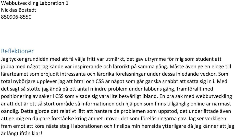 Som total nybörjare upplever jag att html och CSS är något som går ganska snabbt att sätta sig in i.