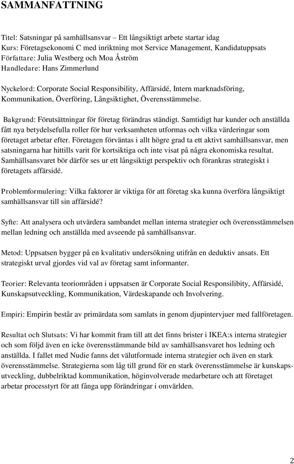 Bakgrund: Förutsättningar för företag förändras ständigt.
