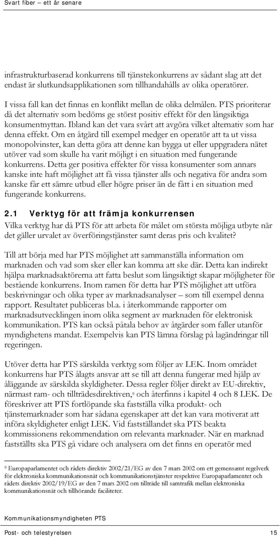 Ibland kan det vara svårt att avgöra vilket alternativ som har denna effekt.