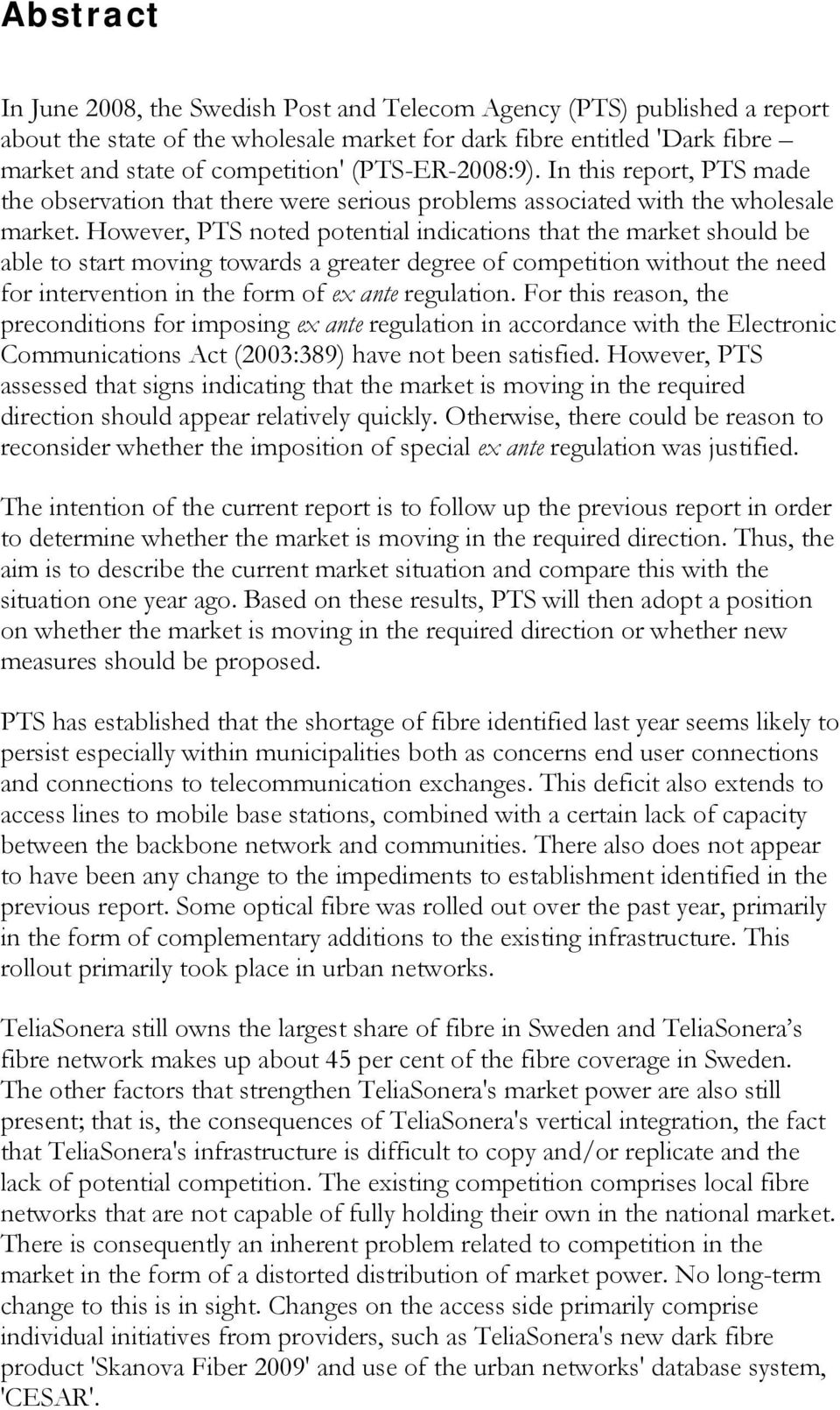 However, PTS noted potential indications that the market should be able to start moving towards a greater degree of competition without the need for intervention in the form of ex ante regulation.