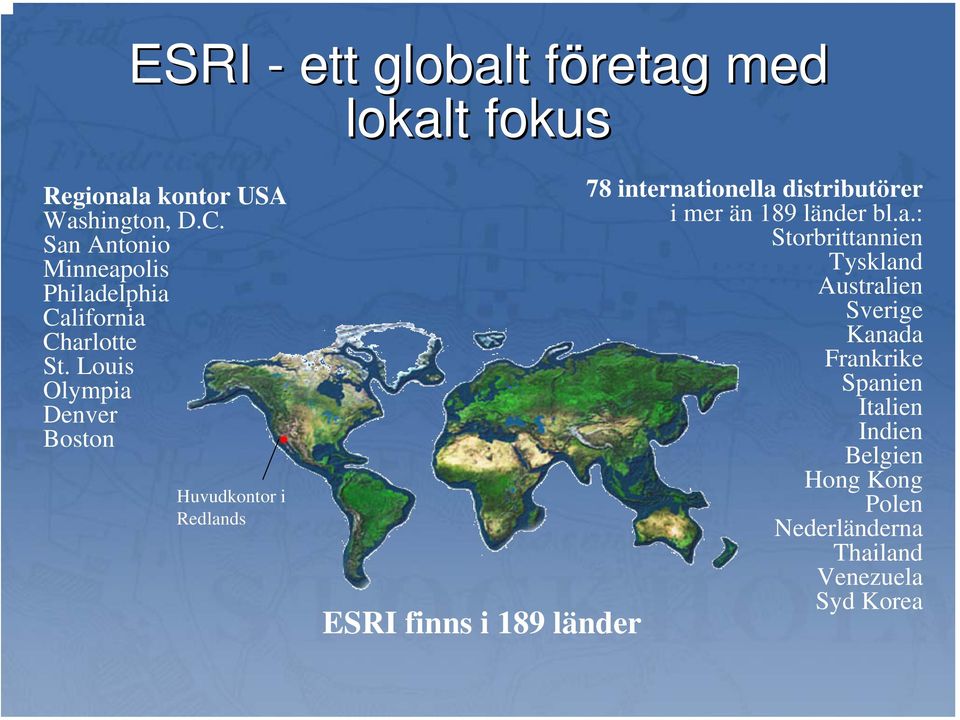 Louis Olympia Denver Boston Huvudkontor i Redlands ESRI finns i 189 länder 78 internationella distributörer