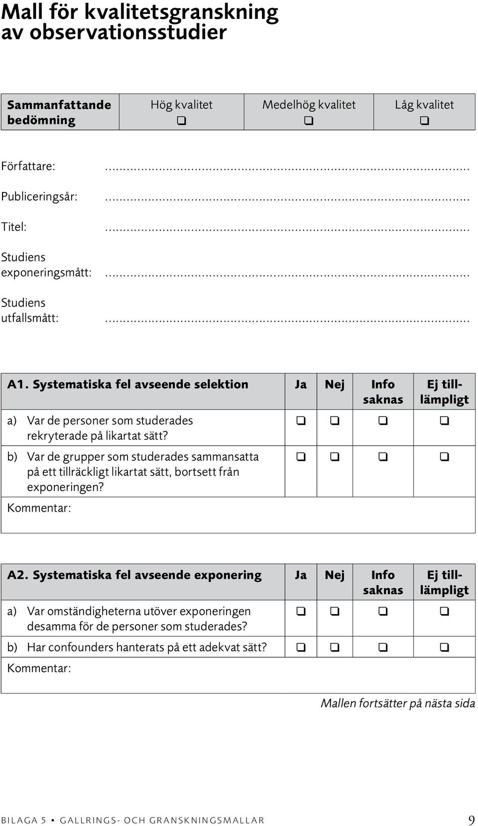 b) Var de grupper som studerades sammansatta på ett tillräckligt likartat sätt, bortsett från exponeringen? Ej tilllämpligt A2.